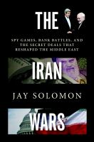 The Iran wars : spy games, bank battles, and the secret deals that reshaped the Middle East