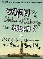 When did the Statue of Liberty turn green? : and 101 other questions about New York City