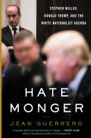 Hatemonger : Stephen Miller, Donald Trump, and the white nationalist agenda