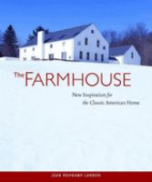 The farmhouse : new inspiration for the classic American home