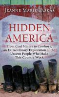 Hidden America : from coal miners to cowboys, an extraordinary exploration of the unseen people who make this country work
