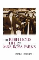 The rebellious life of Mrs. Rosa Parks