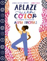 Ablaze with color : a story of painter Alma Thomas