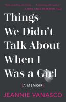 Things we didn't talk about when I was a girl : a memoir