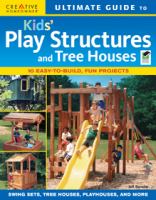 Ultimate guide to kids' play structures and tree houses : 10 easy-to-build, fun projects