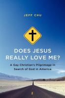 Does Jesus really love me? : a gay Christian's pilgrimage in search of God in America