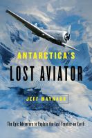 Antarctica's lost aviator : the epic adventure to explore the last frontier on Earth