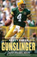 Gunslinger : the remarkable, improbable, iconic life of Brett Favre