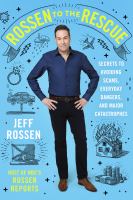 Rossen to the rescue : secrets to avoiding scams, everyday dangers, and major catastrophes