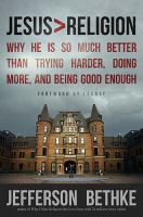 Jesus > religion : why He is so much better than trying harder, doing more, and being good enough