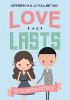 Love that lasts : how we discovered God's better way for love, dating, marriage, and sex