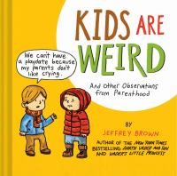 Kids are weird : and other observations from parenthood