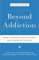 Beyond addiction : how science and kindness help people change : a guide for families