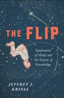The flip : epiphanies of mind and the future of knowledge