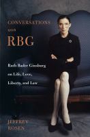 Conversations with RBG : Ruth Bader Ginsburg on life, love, liberty, and law