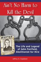 Ain't no harm to kill the devil : the life and legend of John Fairfield, abolitionist for hire