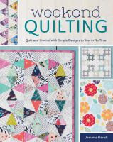 Weekend quilting : quilt and unwind with simple designs to sew in no time
