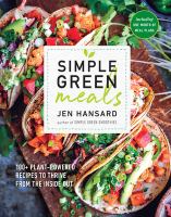 Simple green meals : 100+ plant-powered recipes to thrive from the inside out