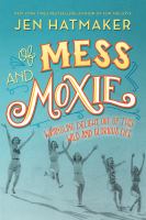 Of mess and moxie : wrangling delight out of this wild and glorious life