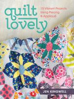Quilt lovely : 15 vibrant projects using piecing & applique