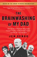 The brainwashing of my dad : how the rise of the right-wing media changed a father and divided our nation - and how we can fight back