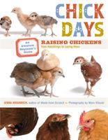 Chick days : an absolute beginner's guide to raising chickens from hatchilings to laying hens