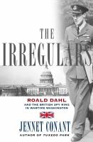 The irregulars : Roald Dahl and the British spy ring in wartime Washington
