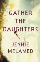Gather the daughters : a novel