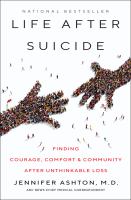 Life after suicide : finding courage, comfort & community after unthinkable loss