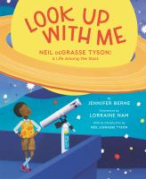 Look up with me : Neil deGrasse Tyson : a life among the stars