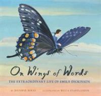 On wings of words : the extraordinary life of Emily Dickinson