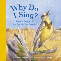 Why do I sing? : animal songs of the Pacific Northwest