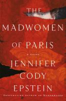 The madwomen of Paris : a novel