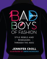 Bad boys of fashion : style rebels and renegades through the ages