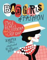 Bad girls of fashion : style rebels from Cleopatra to Lady Gaga