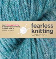 Fearless knitting workbook : the step-by-step guide to knitting confidence