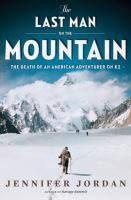 The last man on the mountain : the death of an American adventurer on K2