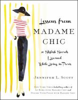 Lessons from Madame Chic : 20 stylish secrets I learned while living in Paris
