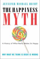 The happiness myth : why what we think is right is wrong : a history of what really makes us happy