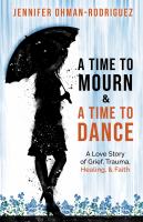 A time to mourn & a time to dance : a love story of grief, trauma, healing, and faith