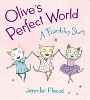 Olive's perfect world : a friendship story