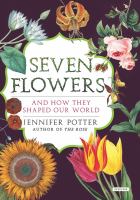 Seven flowers and how they shaped our world