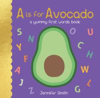 A is for avocado : a yummy first words book