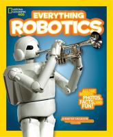 National geographic kids. Everything robotics : all the photos, facts, and fun to make you race for robots