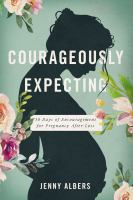 Courageously expecting : 30 days of encouragement for pregnancy after loss