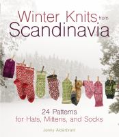 Winter knits from Scandinavia : 24 patterns for hats, mittens, and socks