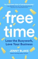 Free time : lose the busywork, love your business