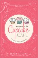 Meet me at the Cupcake Café : a novel with recipes