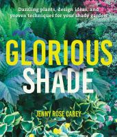Glorious shade : dazzling plants, design ideas, and proven techniques for your shady garden