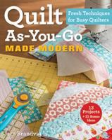 Quilt as-you-go made modern : fresh techniques for busy quilters